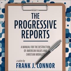 The Progressive Reports: A Manual for the Destruction of American Values and Christian Morality Audiobook, by Frank J. Connor