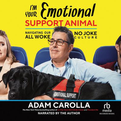 Im Your Emotional Support Animal: Navigating Our All Woke, No Joke Culture Audiobook, by Adam Carolla