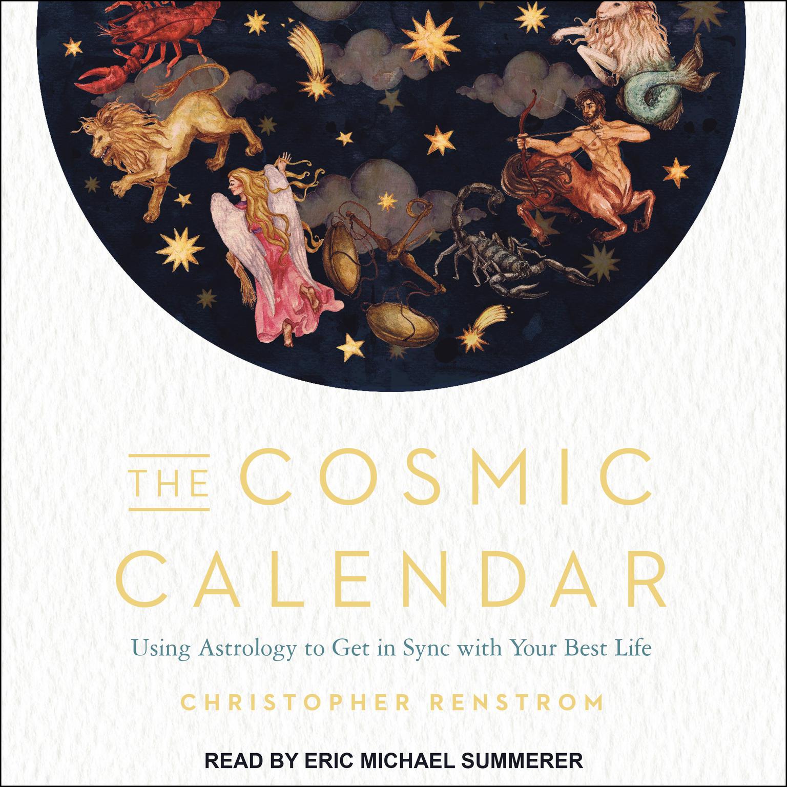 The Cosmic Calendar: Using Astrology to Get in Sync with Your Best Life Audiobook, by Christopher Renstrom