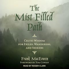 The Mist-Filled Path: Celtic Wisdom for Exiles, Wanderers, and Seekers Audiobook, by 