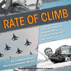 Rate of Climb: Thrilling Personal Reminiscences from A Fighter Pilot and Leader Audiobook, by Rick Peacock-Edwards