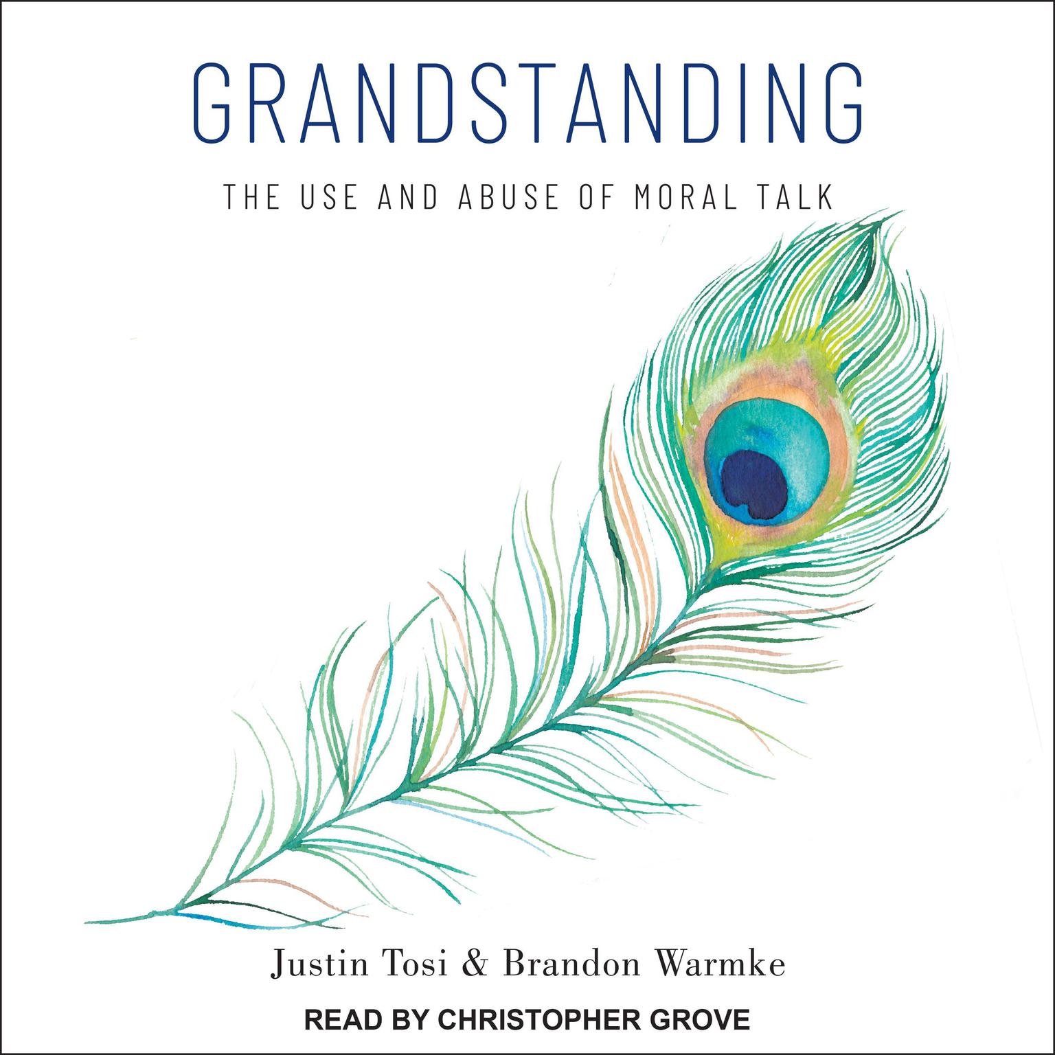 Grandstanding: The Use and Abuse of Moral Talk Audiobook, by Brandon Warmke