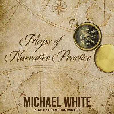 Maps of Narrative Practice Audiobook, by Michael White