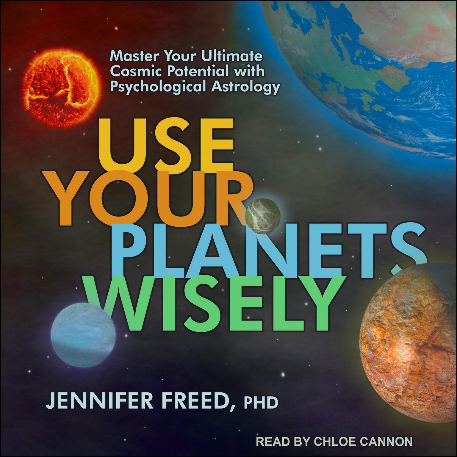 Use Your Planets Wisely: Master Your Ultimate Cosmic Potential with Psychological Astrology Audiobook, by Jennifer Freed