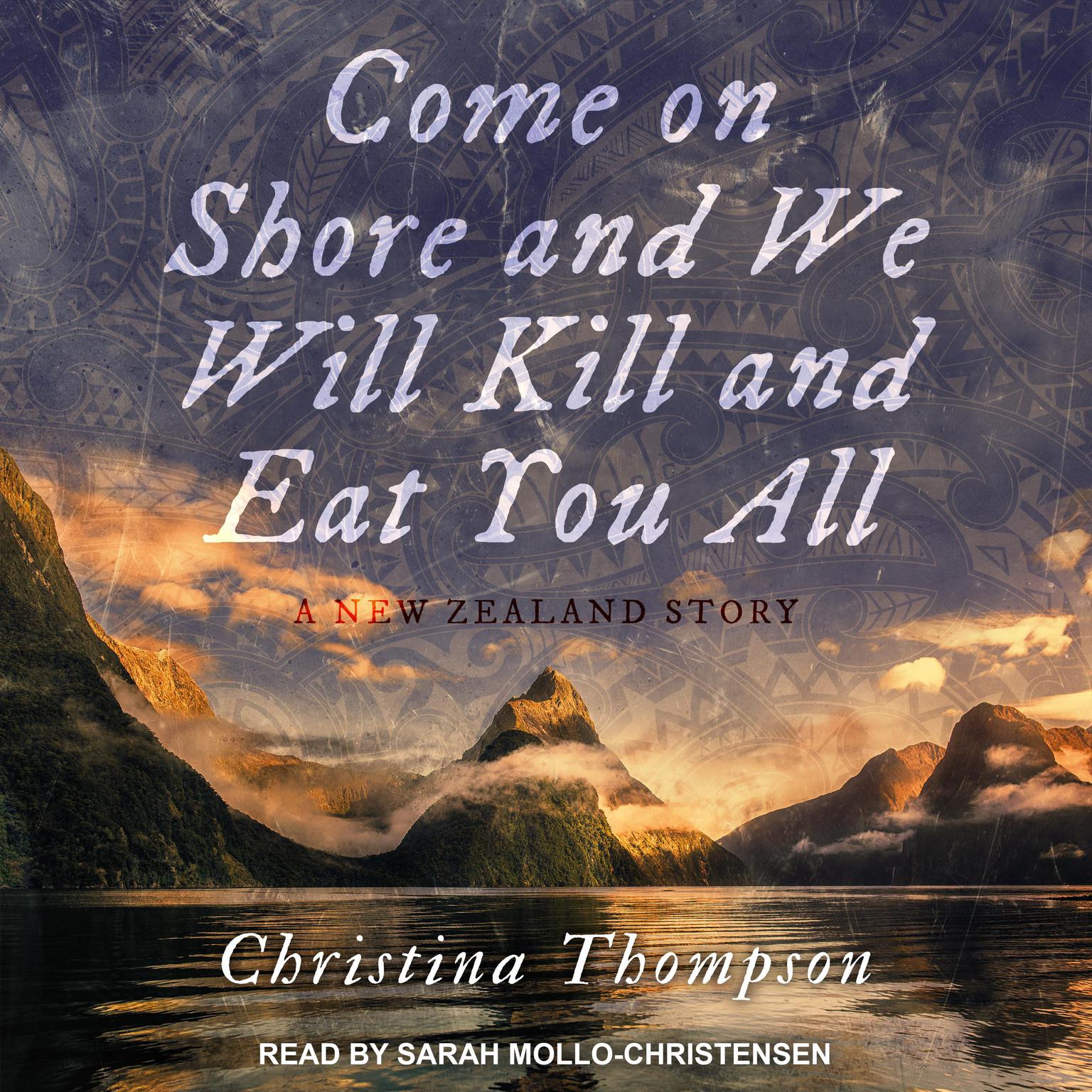 Come On Shore and We Will Kill and Eat You All: A New Zealand Story Audiobook, by Christina Thompson
