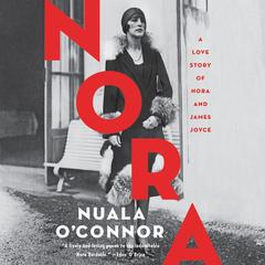 Nora: A Love Story of Nora and James Joyce Audiobook, by Nuala O’Connor