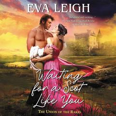 Waiting for a Scot Like You: The Union of the Rakes Audiobook, by Eva Leigh