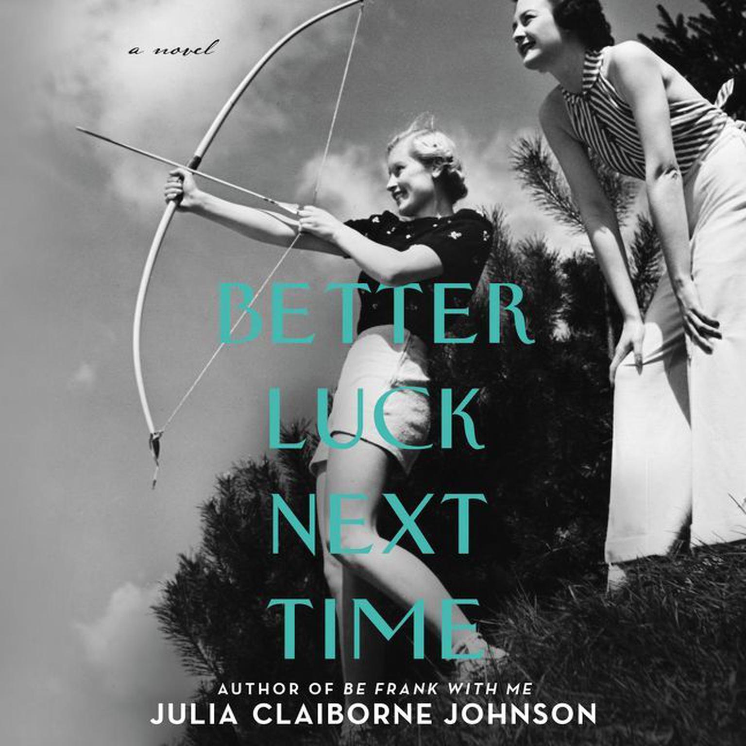 Better Luck Next Time: A Novel Audiobook, by Julia Claiborne Johnson