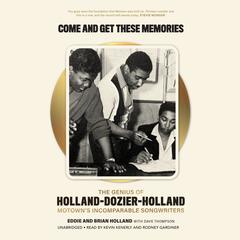 Come and Get These Memories: The Genius of Holland-Dozier-Holland, Motown’s Incomparable Songwriters Audiobook, by 