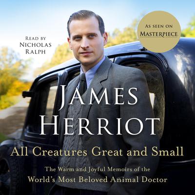 All Creatures Great and Small: The Warm and Joyful Memoirs of the Worlds Most Beloved Animal Doctor Audiobook, by James Herriot
