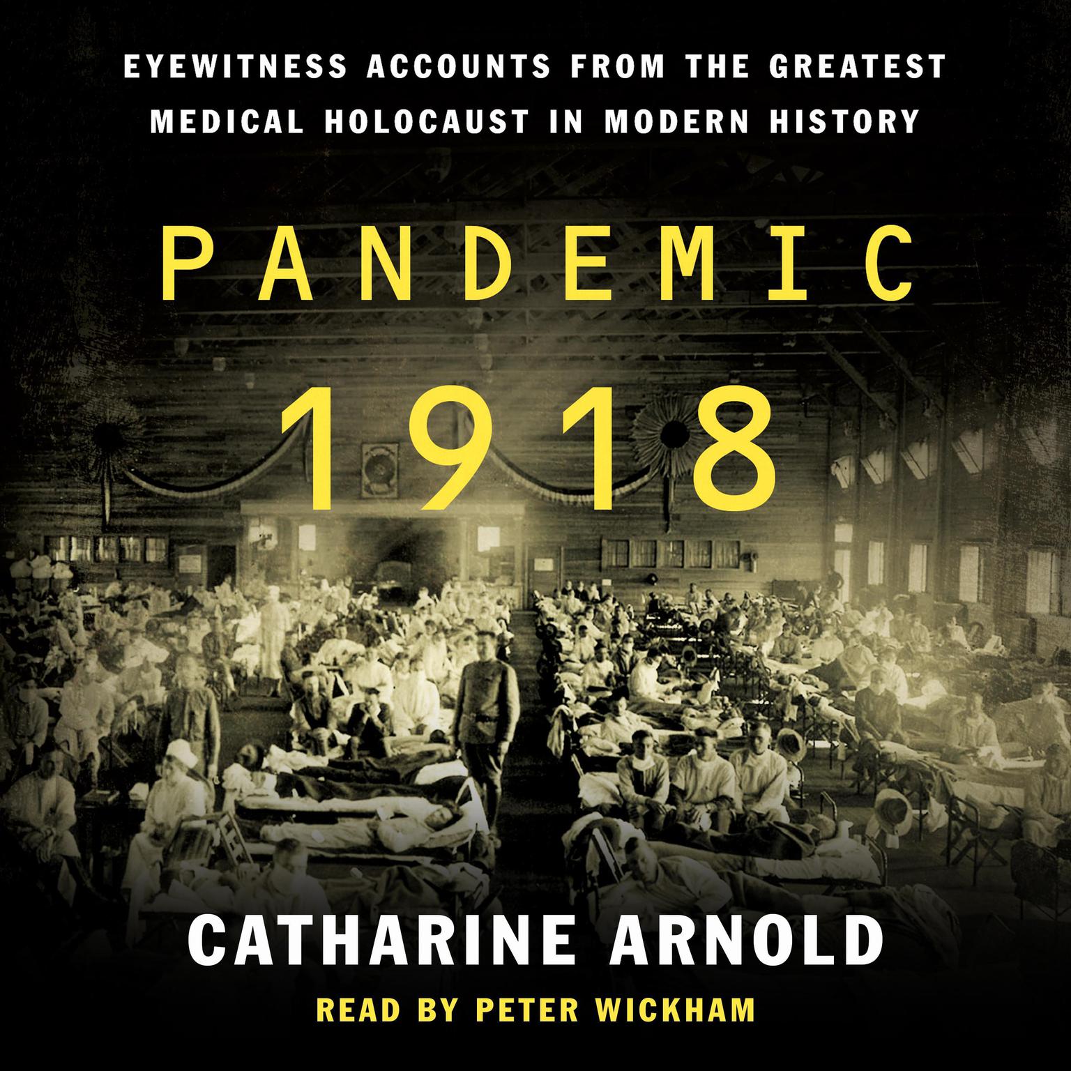 Pandemic 1918: Eyewitness Accounts from the Greatest Medical Holocaust in Modern History Audiobook, by Catharine Arnold