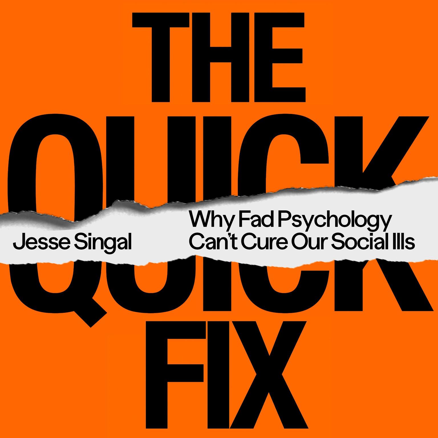 The Quick Fix: Why Fad Psychology Cant Cure Our Social Ills Audiobook, by Jesse Singal