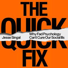 The Quick Fix: Why Fad Psychology Can't Cure Our Social Ills Audiobook, by 