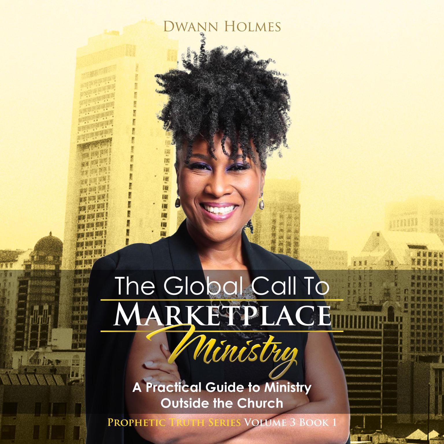 The Global Call to Marketplace Ministry: A Practical Guide to Ministry Outside the Church Audiobook, by Dwann Holmes