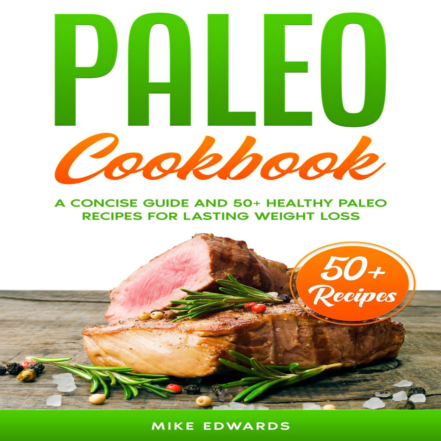Paleo Cookbook: A Concise Guide and 50+ Healthy Paleo Recipes for Lasting Weight Loss Audiobook, by Mike Edwards