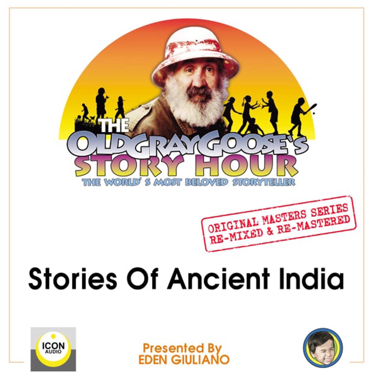 The Old Gray Gooses Story Hour, The Worlds Most Beloved Storyteller; Original Masters Series Re-mixed and Re-mastered; Stories of Ancient India Audiobook, by Eden Giuliano