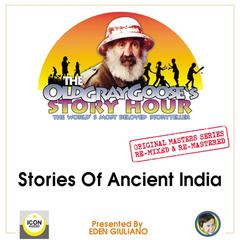 The Old Gray Goose's Story Hour, The World's Most Beloved Storyteller; Original Masters Series Re-mixed and Re-mastered; Stories of Ancient India Audiobook, by Eden Giuliano