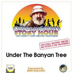 The Old Gray Goose's Story Hour; The World's Best Storyteller; Original Masters Series Re-mixed and Re-mastered; Under The Banyan Tree  Audiobook, by Eden Giuliano