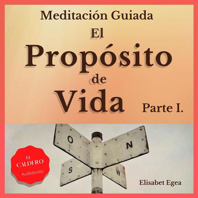 El Propósito de Vida Parte I Audiobook, by Elisabet Egea