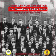 John Lennon Superstar: The Strawberry Fields Tapes: The Lost Interviews Audiobook, by Geoffrey Giuliano