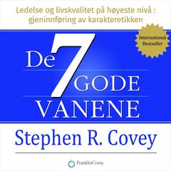 De syv gode vanene. Ledelse og livskvalitet på høyeste nivå Audiobook, by Stephen R. Covey