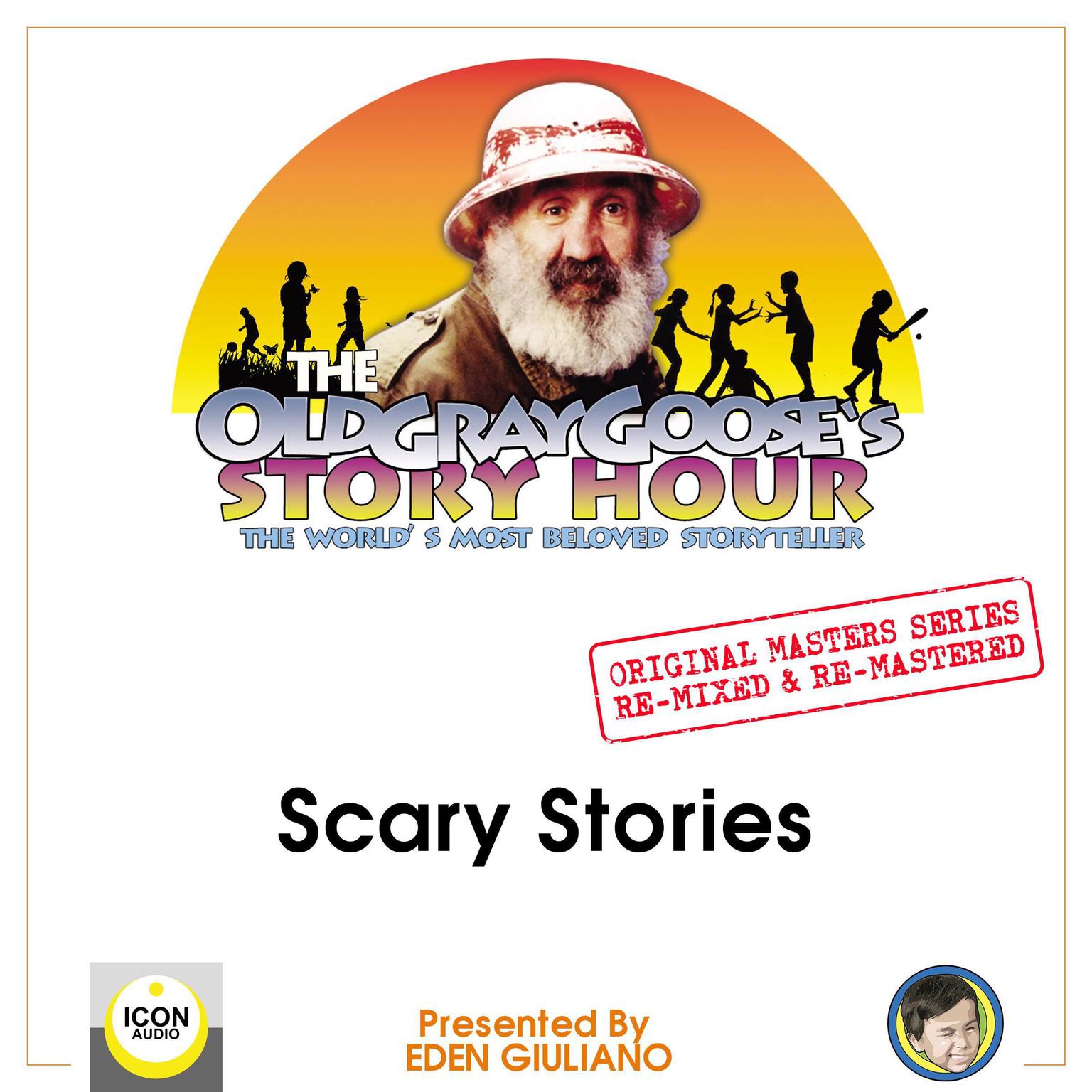 The Old Gray Gooses Story Hour; The Worlds Most Beloved Storyteller; Original Masters Series Re-mixed and Re-mastered; Scary Stories Audiobook, by Eden Giuliano