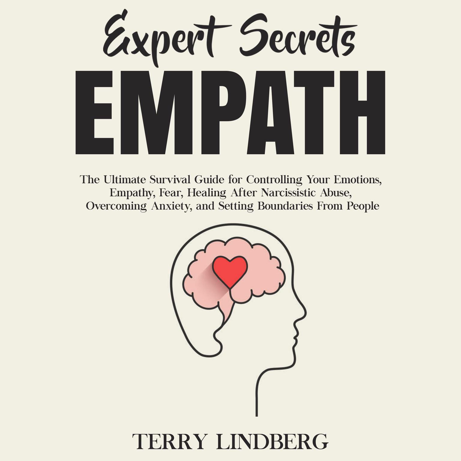 Expert Secrets – Empath: The Ultimate Survival Guide for Controlling Your Emotions, Empathy, Fear, Healing After Narcissistic Abuse, Overcoming Anxiety, and Setting Boundaries From People. Audiobook, by Terry Lindberg