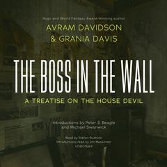 The Boss in the Wall: A Treatise on the House Devil Audiobook, by Avram Davidson