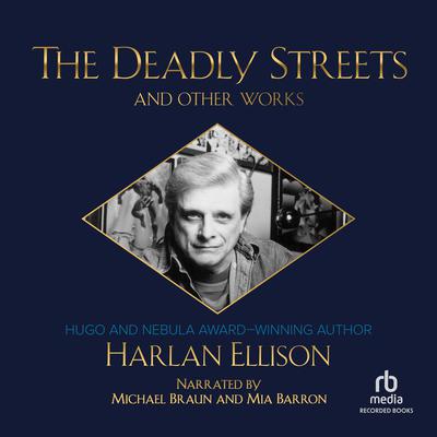 The Deadly Streets and Other Works Audiobook, by Harlan Ellison