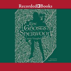 The Ghosts of Sherwood Audiobook, by Carrie Vaughn