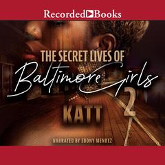 The Secret Lives of Baltimore Girls 2 Audiobook, by Katt