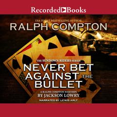 Ralph Compton Never Bet Against the Bullet Audiobook, by 