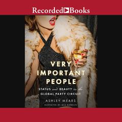 Very Important People: Status and Beauty in the Global Party Circuit Audiobook, by 