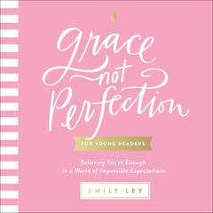 Grace, Not Perfection for Young Readers: Believing You're Enough in a World of Impossible Expectations Audiobook, by Emily Ley
