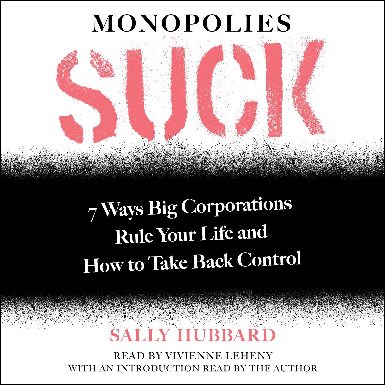Monopolies Suck: 7 Ways Big Corporations Rule Your Life and How to Take Back Control Audiobook, by Sally Hubbard