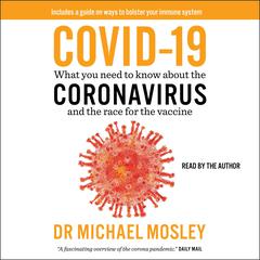COVID-19: Everything You Need to Know about the Corona Virus and the Race for the Vaccine Audiobook, by Michael Mosley