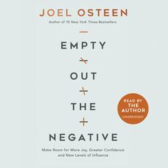 Empty Out the Negative: Make Room for More Joy, Greater Confidence, and New Levels of Influence Audiobook, by Joel Osteen