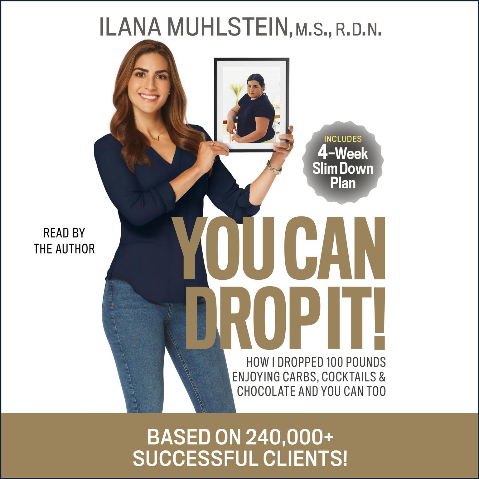 You Can Drop It!: How I Dropped 100 Pounds Enjoying Carbs, Cocktails & Chocolate–and You Can Too! Audiobook, by Ilana Muhlstein
