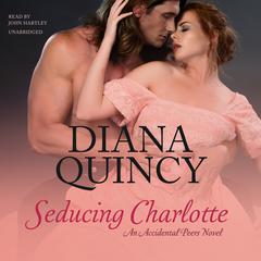 Seducing Charlotte: An Accidental Peers Novel Audiobook, by Diana Quincy