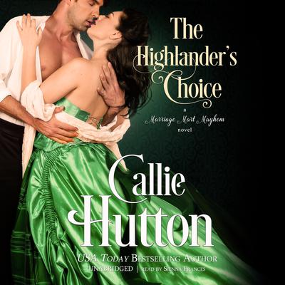 The Highlander’s Choice: A Marriage Mart Mayhem Novel Audiobook, by Callie Hutton