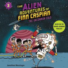 The Alien Adventures of Finn Caspian #3: The Uncommon Cold Audiobook, by Jonathan Messinger
