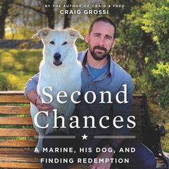 Second Chances: A Marine, His Dog, and Finding Redemption Audiobook, by Craig Grossi
