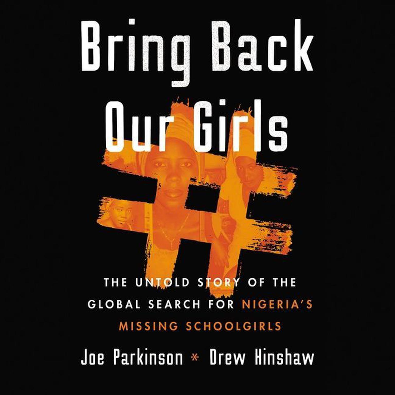 Bring Back Our Girls: The Untold Story of the Global Search for Nigeria’s Missing Schoolgirls Audiobook, by Joe Parkinson