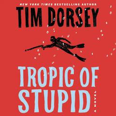 Tropic of Stupid: A Novel Audiobook, by Tim Dorsey