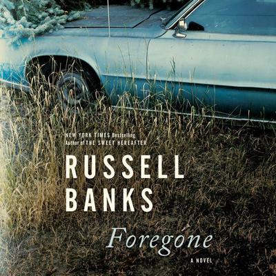 Foregone: A Novel Audiobook, by Russell Banks