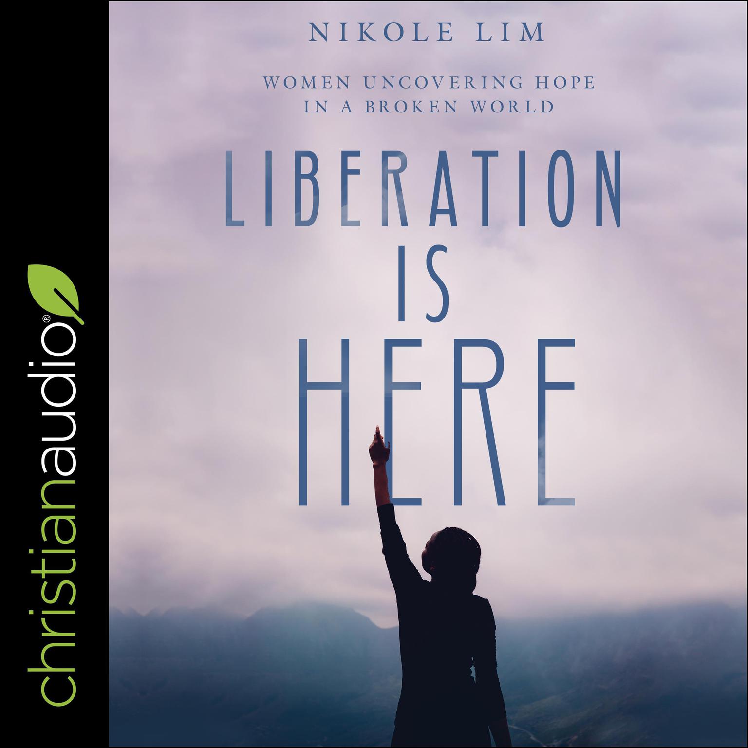 Liberation is Here: Women Uncovering Hope in a Broken World Audiobook, by Nikole Lim