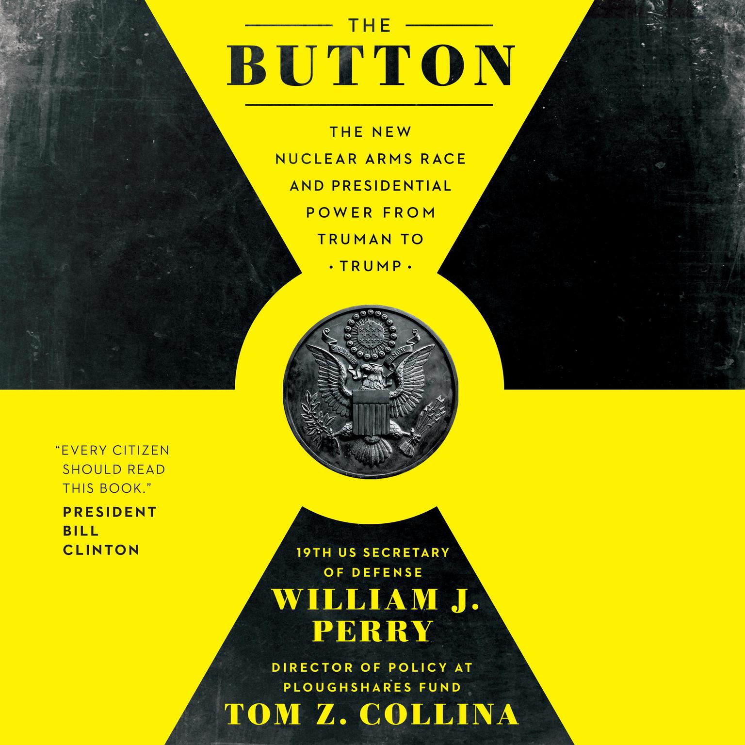 The Button: The New Nuclear Arms Race and Presidential Power from Truman to Trump Audiobook, by William J. Perry