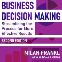 Business Decision Making, Second Edition: Streamlining the Process for More Effective Results Audiobook, by Milan Frankl