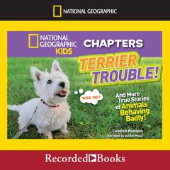 Terrier Trouble!: And More True Stories of Animals Behaving Badly Audiobook, by Candice Ransom