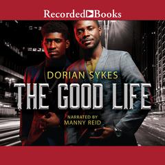The Good Life Audiobook, by Dorian Sykes